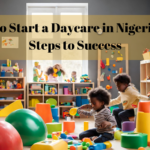 How to Start a Daycare in Nigeria -12+ Steps to Success