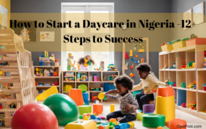 How to Start a Daycare in Nigeria -12+ Steps to Success